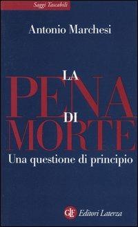 La pena di morte. Una questione di principio - Antonio Marchesi - Libro Laterza 2004, Saggi tascabili Laterza | Libraccio.it