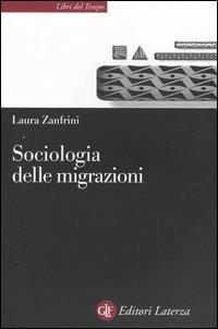 Sociologia delle migrazioni - Laura Zanfrini - Libro Laterza 2004, Libri del tempo | Libraccio.it