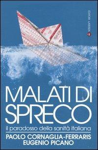Malati di spreco. Il paradosso della sanità italiana - Paolo Cornaglia Ferraris, Eugenio Picano - Libro Laterza 2004, I Robinson. Letture | Libraccio.it
