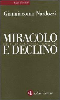Miracolo e declino. L'Italia tra concorrenza e protezione - Giangiacomo Nardozzi - Libro Laterza 2004, Saggi tascabili Laterza | Libraccio.it