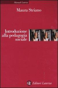 Introduzione alla pedagogia sociale - Maura Striano - Libro Laterza 2004, Manuali Laterza | Libraccio.it