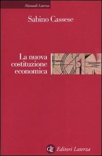La nuova costituzione economica - Sabino Cassese - Libro Laterza 2004, Manuali Laterza | Libraccio.it