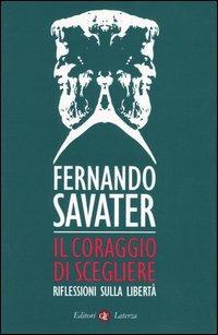 Il coraggio di scegliere. Riflessioni sulla libertà - Fernando Savater - Libro Laterza 2004, I Robinson. Letture | Libraccio.it
