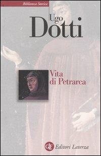 Vita di Petrarca - Ugo Dotti - Libro Laterza 2004, Biblioteca storica Laterza | Libraccio.it
