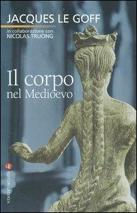 Il corpo nel Medioevo - Jacques Le Goff - Libro Laterza 2005, I Robinson. Letture | Libraccio.it