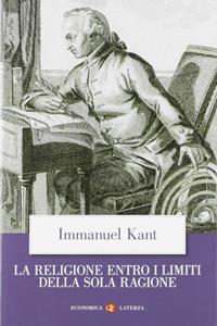 La religione entro i limiti della sola ragione - Immanuel Kant - Libro Laterza 2004, Economica Laterza | Libraccio.it