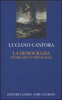 La democrazia. Storia di un'ideologia - Luciano Canfora - Libro Laterza 2004, Fare l'Europa | Libraccio.it
