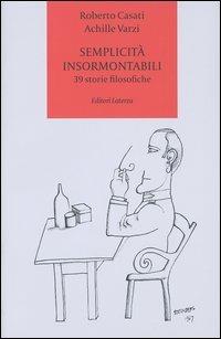 Semplicità insormontabili. 39 storie filosofiche - Roberto Casati, Achille C. Varzi - Libro Laterza 2004, I Robinson. Letture | Libraccio.it