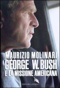 George W. Bush e la missione americana - Maurizio Molinari - Libro Laterza 2004, I Robinson. Letture | Libraccio.it