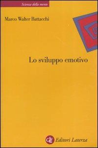Lo sviluppo emotivo - Marco W. Battacchi - Libro Laterza 2004, Scienze della mente | Libraccio.it