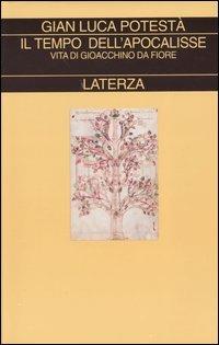Il tempo dell'apocalisse. Vita di Gioacchino da Fiore - Gian Luca Potestà - Libro Laterza 2004, Collezione storica | Libraccio.it