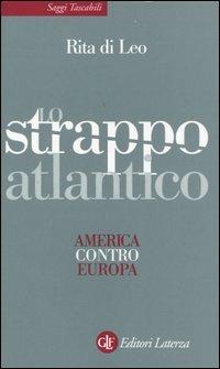 Lo strappo atlantico. America contro Europa - Rita Di Leo - Libro Laterza 2004, Saggi tascabili Laterza | Libraccio.it