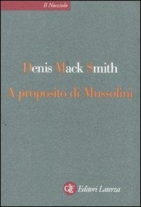 A proposito di Mussolini - Denis Mack Smith - Libro Laterza 2004, Il nocciolo | Libraccio.it