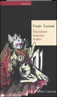 Facciamo insieme teatro - Tonino Conte, Emanuele Luzzati - Libro Laterza 2004, Economica Laterza | Libraccio.it