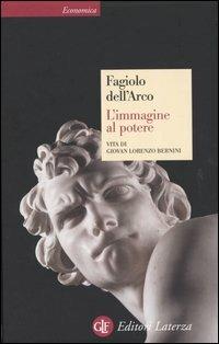 L' immagine al potere. Vita di Giovan Lorenzo Bernini - Maurizio Fagiolo Dell'Arco - Libro Laterza 2004, Economica Laterza | Libraccio.it