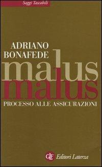 Malus malus. Processo alle assicurazioni - Adriano Bonafede - Libro Laterza 2004, Saggi tascabili Laterza | Libraccio.it