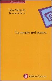 La mente nel sonno - Piero Salzarulo, Gianluca Ficca - Libro Laterza 2004, Scienze della mente | Libraccio.it