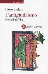 L' antigiudaismo. Storia di un'idea - Piero Stefani - Libro Laterza 2004, Storia e società | Libraccio.it