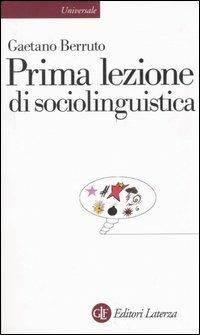 Prima lezione di sociolinguistica - Gaetano Berruto - Libro Laterza 2004, Universale Laterza. Prime lezioni | Libraccio.it