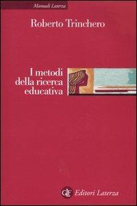 I metodi della ricerca educativa - Roberto Trinchero - Libro Laterza 2004, Manuali Laterza | Libraccio.it