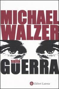 Sulla guerra - Michael Walzer - Libro Laterza 2004, I Robinson. Letture | Libraccio.it