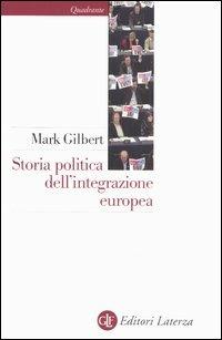 Storia politica dell'integrazione europea - Mark Gilbert - Libro Laterza 2005, Quadrante Laterza | Libraccio.it