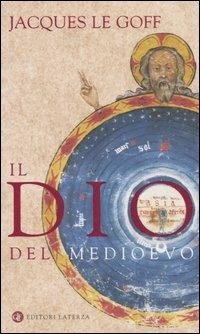 Il Dio del Medioevo - Jacques Le Goff - Libro Laterza 2006, I Robinson | Libraccio.it