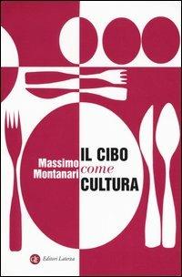 Il cibo come cultura - Massimo Montanari - Libro Laterza 2004, I Robinson. Letture | Libraccio.it