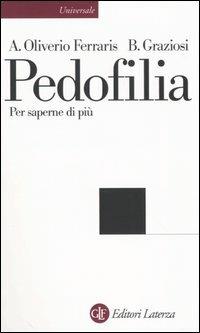 Pedofilia. Per saperne di più - Anna Oliverio Ferraris, Barbara Graziosi - Libro Laterza 2004, Biblioteca universale Laterza | Libraccio.it
