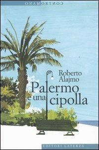 Palermo è una cipolla - Roberto Alajmo - Libro Laterza 2005, Contromano | Libraccio.it
