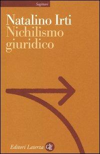 Nichilismo giuridico - Natalino Irti - Libro Laterza 2004, Sagittari Laterza | Libraccio.it