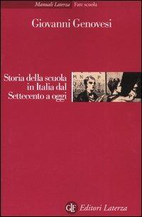Storia della scuola in Italia dal Settecento a oggi - Giovanni Genovesi - Libro Laterza 2004, Manuali Laterza | Libraccio.it