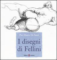 I disegni di Fellini. Ediz. illustrata - Pier Marco De Santi - Libro Laterza 2004, I Robinson. Letture | Libraccio.it