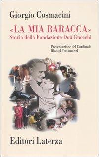 «La mia baracca». Storia della Fondazione Don Gnocchi - Giorgio Cosmacini - Libro Laterza 2004, Storia della medicina e della sanità | Libraccio.it