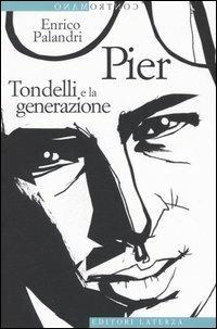 Pier. Tondelli e la generazione - Enrico Palandri - Libro Laterza 2005, Contromano | Libraccio.it