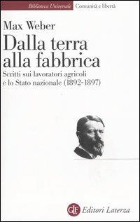 Dalla terra alla fabbrica. Scritti sui lavoratori agricoli e lo stato nazionale (1892-1897) - Max Weber - Libro Laterza 2005, Biblioteca universale Laterza | Libraccio.it