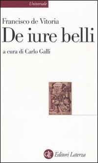 De iure belli. Testo latino a fronte - Francisco de Vitoria - Libro Laterza 2005, Universale Laterza | Libraccio.it