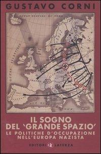 Il sogno del «grande spazio». Le politiche d'occupazione nell'Europa nazista - Gustavo Corni - Libro Laterza 2005, Quadrante Laterza | Libraccio.it