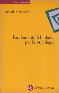Fondamenti di biologia per la psicologia - Antonio Comparini - Libro Laterza 2005, Scienze della mente | Libraccio.it