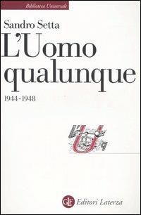 L' Uomo Qualunque 1944-1948 - Sandro Setta - Libro Laterza 2005, Biblioteca universale Laterza | Libraccio.it