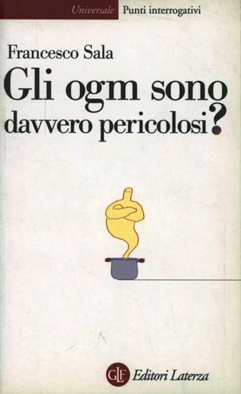 Gli ogm sono davvero pericolosi? - Francesco Sala - Libro Laterza 2005, Universale Laterza. Punti interrogativi | Libraccio.it