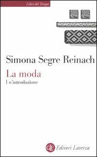La moda. Un'introduzione - Simona Segre Reinach - Libro Laterza 2005, Libri del tempo | Libraccio.it