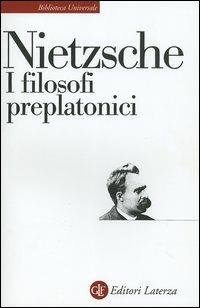 I filosofi preplatonici - Friedrich Nietzsche - Libro Laterza 2005, Biblioteca universale Laterza | Libraccio.it