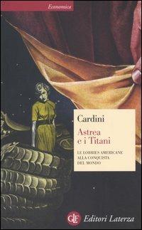 Astrea e i Titani. Le lobbies americane alla conquista del mondo - Franco Cardini - Libro Laterza 2005, Economica Laterza | Libraccio.it