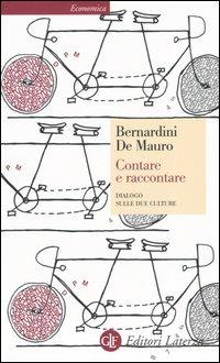 Contare e raccontare. Dialogo sulle due culture - Carlo Bernardini, Tullio De Mauro - Libro Laterza 2005, Economica Laterza | Libraccio.it