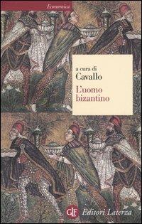 L' uomo bizantino  - Libro Laterza 2005, Economica Laterza | Libraccio.it