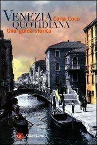 Venezia quotidiana. Una guida storica - Carla Coco - Libro Laterza 2005, I Robinson. Letture | Libraccio.it