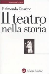 Il teatro nella storia. Gli spazi, le culture, la memoria - Raimondo Guarino - Libro Laterza 2005, Biblioteca universale Laterza | Libraccio.it