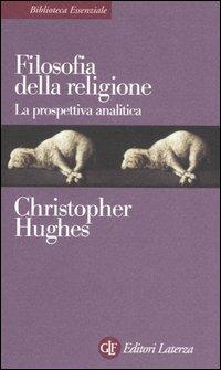 Filosofia della religione. La prospettiva analitica - Christopher Hughes - Libro Laterza 2005, Biblioteca essenziale Laterza | Libraccio.it