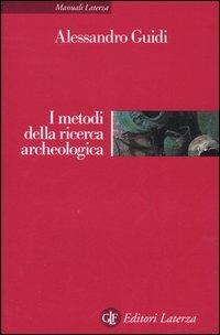 I metodi della ricerca archeologica - Alessandro Guidi - Libro Laterza 2005, Manuali Laterza | Libraccio.it